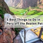5 Best Things to Do in Peru off the Beaten Path